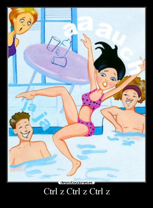 Ctrl z Ctrl z Ctrl z -