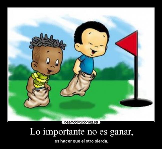 Lo importante no es ganar, -