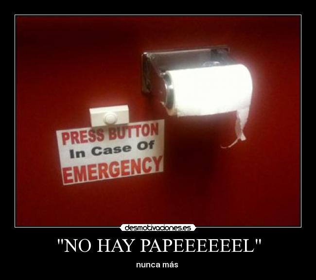 NO HAY PAPEEEEEEL - nunca más