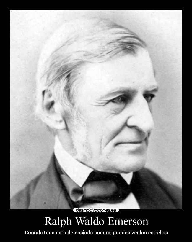 Ralph Waldo Emerson - Cuando todo está demasiado oscuro, puedes ver las estrellas