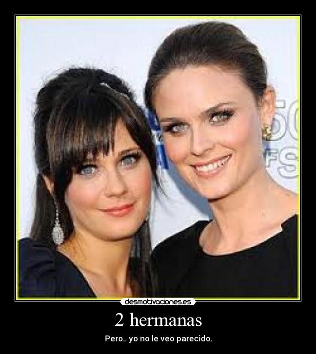 2 hermanas - Pero.. yo no le veo parecido.