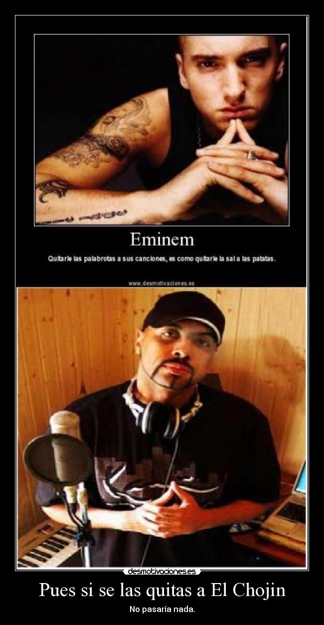 Pues si se las quitas a El Chojin -