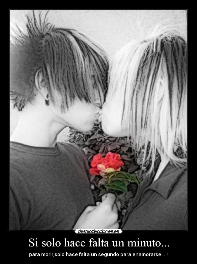 Si solo hace falta un minuto... - para morir,solo hace falta un segundo para enamorarse...♥ !