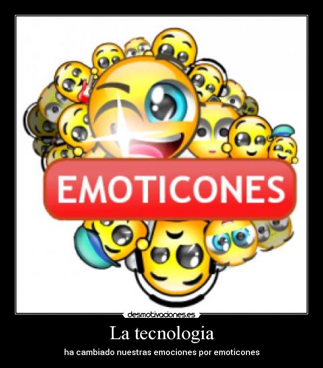La tecnologia - ha cambiado nuestras emociones por emoticones