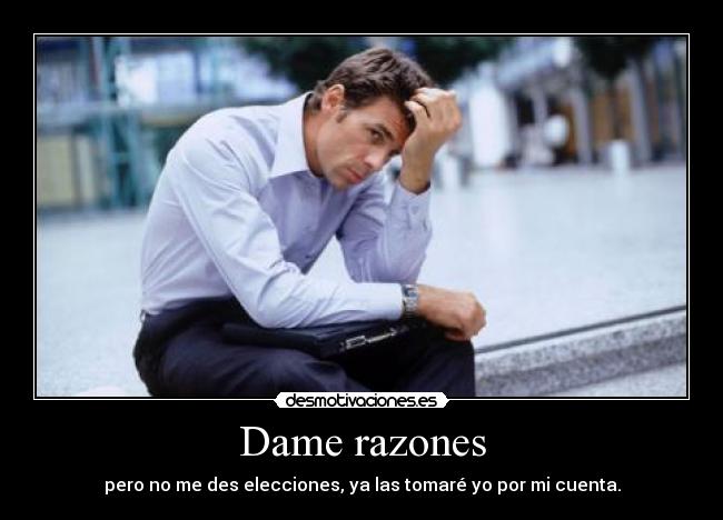 Dame razones -