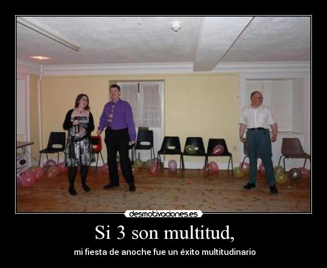 Si 3 son multitud, -