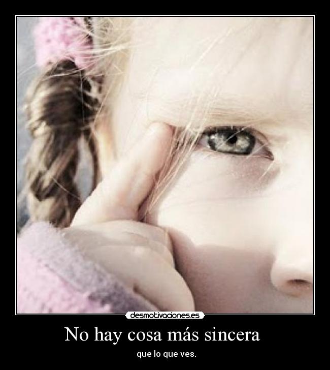 No hay cosa más sincera -