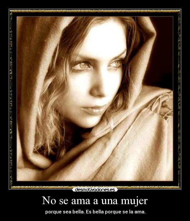 carteles mujer mujer bella amar ama guapa desmotivaciones