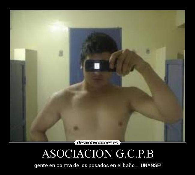 ASOCIACION G.C.P.B - gente en contra de los posados en el baño.... ÚNANSE!