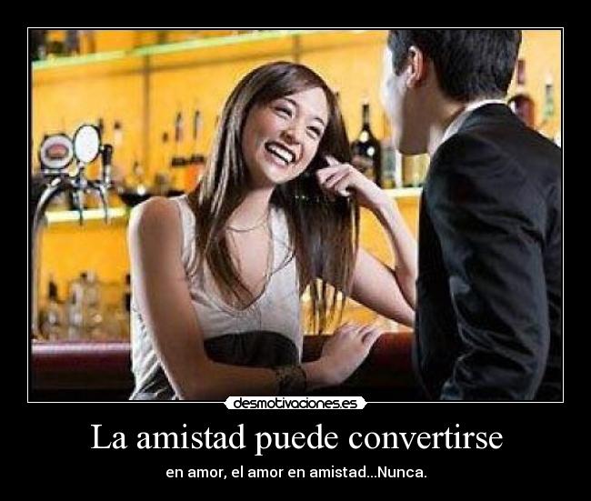 La amistad puede convertirse - 