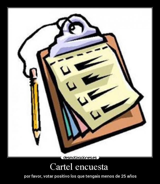 Cartel encuesta - por favor, votar positivo los que tengais menos de 25 años