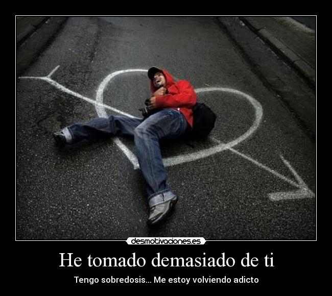 He tomado demasiado de ti -