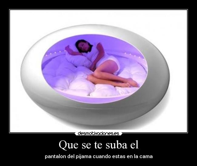 Que se te suba el - pantalon del pijama cuando estas en la cama