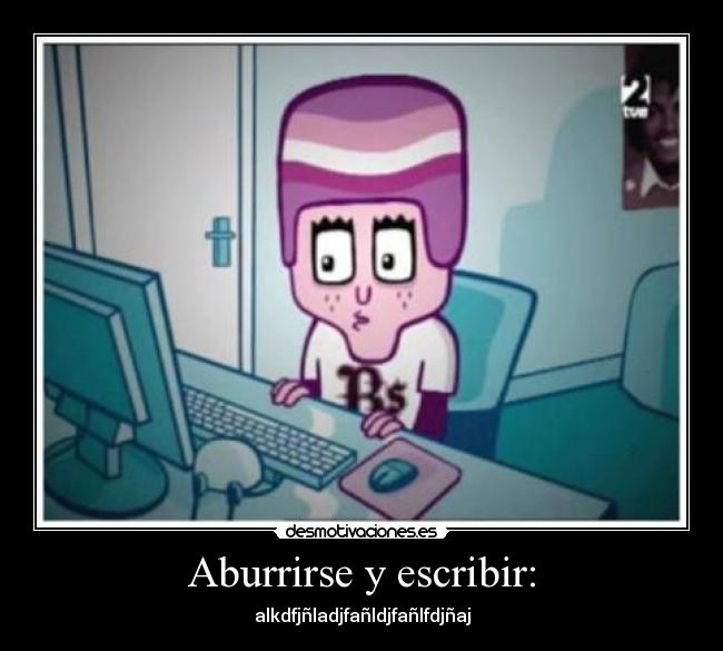 Aburrirse y escribir: - 