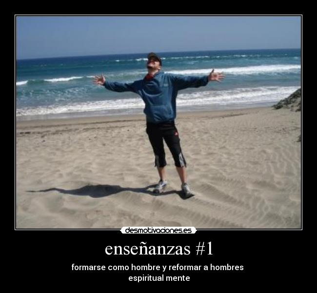 enseñanzas #1 - formarse como hombre y reformar a hombres 
espiritual mente