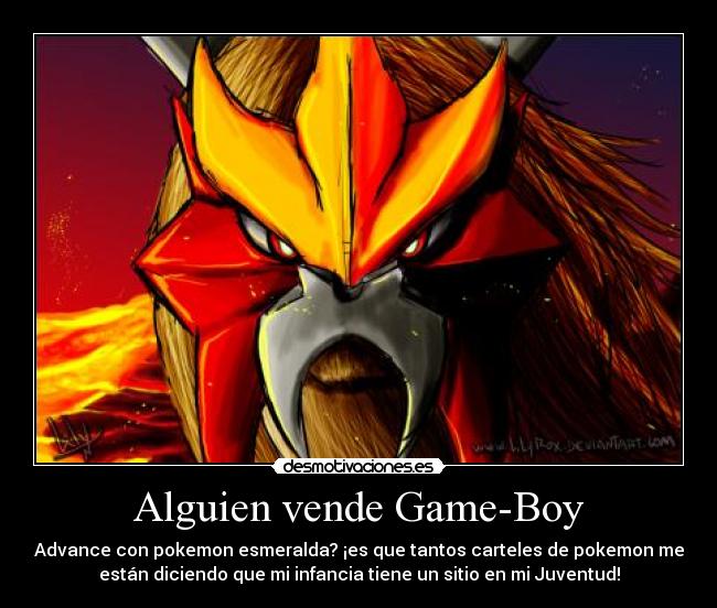 Alguien vende Game-Boy - Advance con pokemon esmeralda? ¡es que tantos carteles de pokemon me
están diciendo que mi infancia tiene un sitio en mi Juventud!