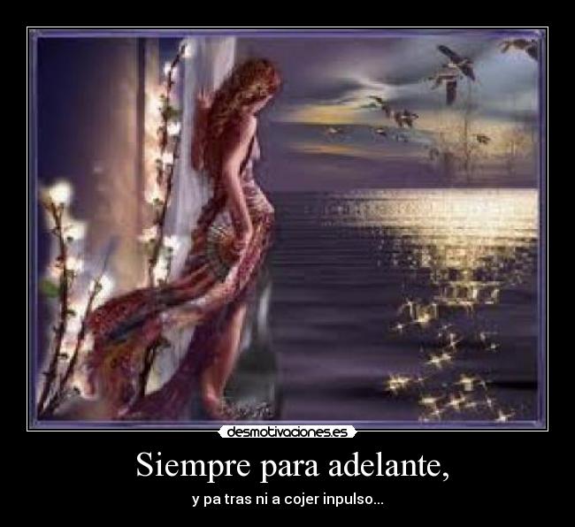 Siempre para adelante, -