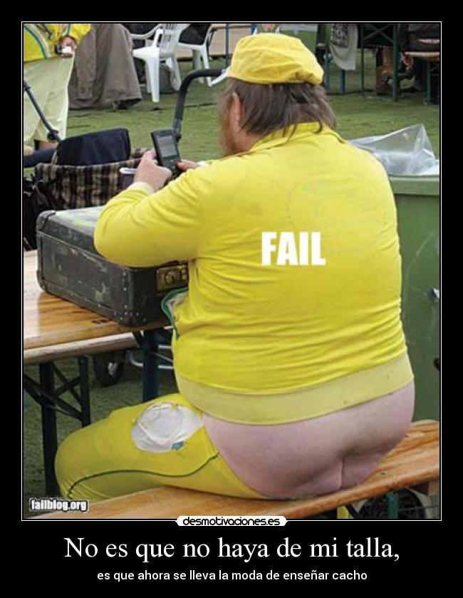 No es que no haya de mi talla, -