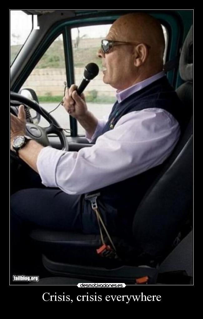 Crisis, crisis everywhere -