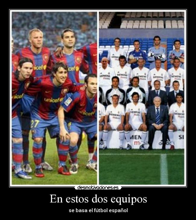 En estos dos equipos - se basa el fútbol español
