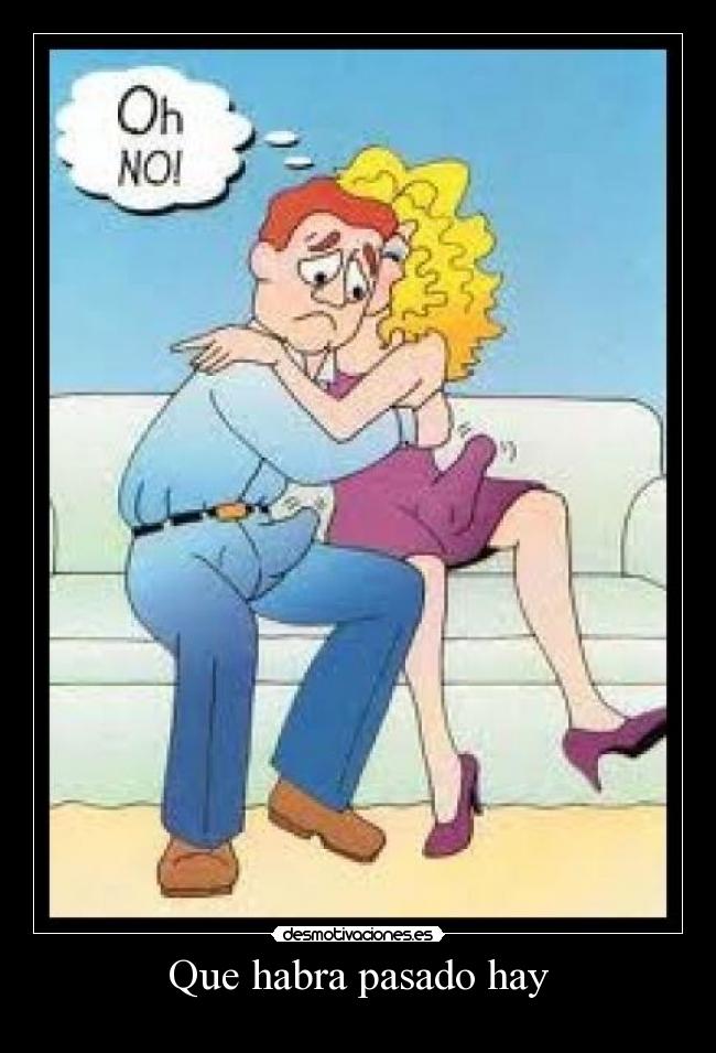 Que habra pasado hay - 