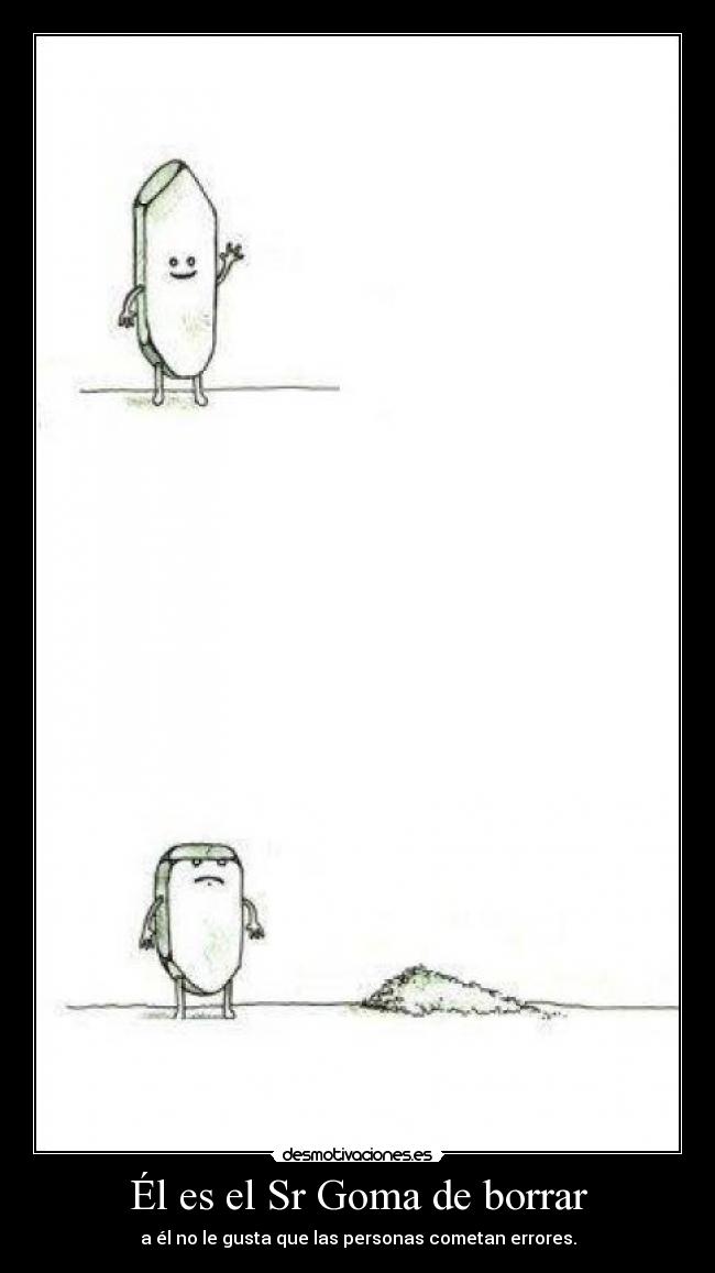 Él es el Sr Goma de borrar -