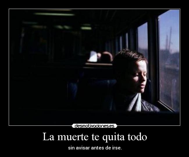 La muerte te quita todo -
