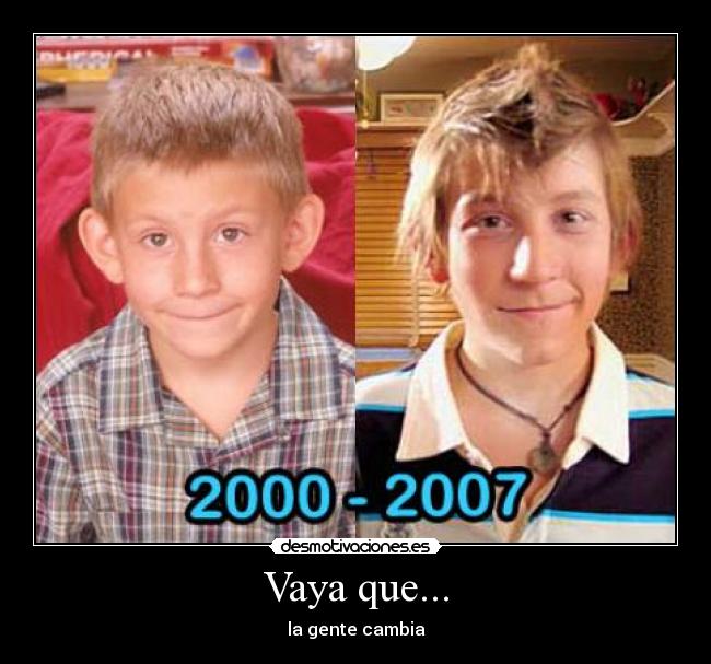 Vaya que... - la gente cambia