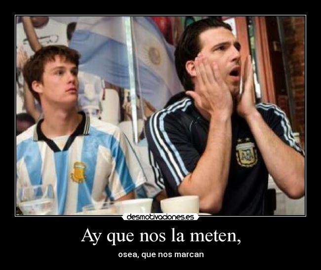 Ay que nos la meten, -