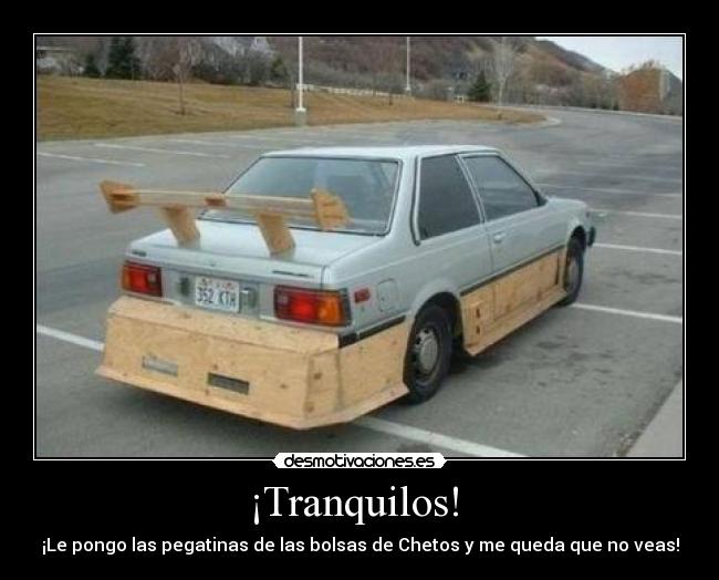 ¡Tranquilos! - ¡Le pongo las pegatinas de las bolsas de Chetos y me queda que no veas!