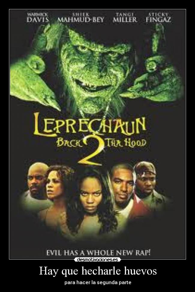 Hay que hecharle huevos - para hacer la segunda parte