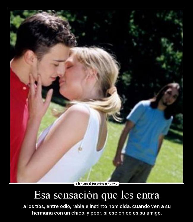 Esa sensación que les entra -