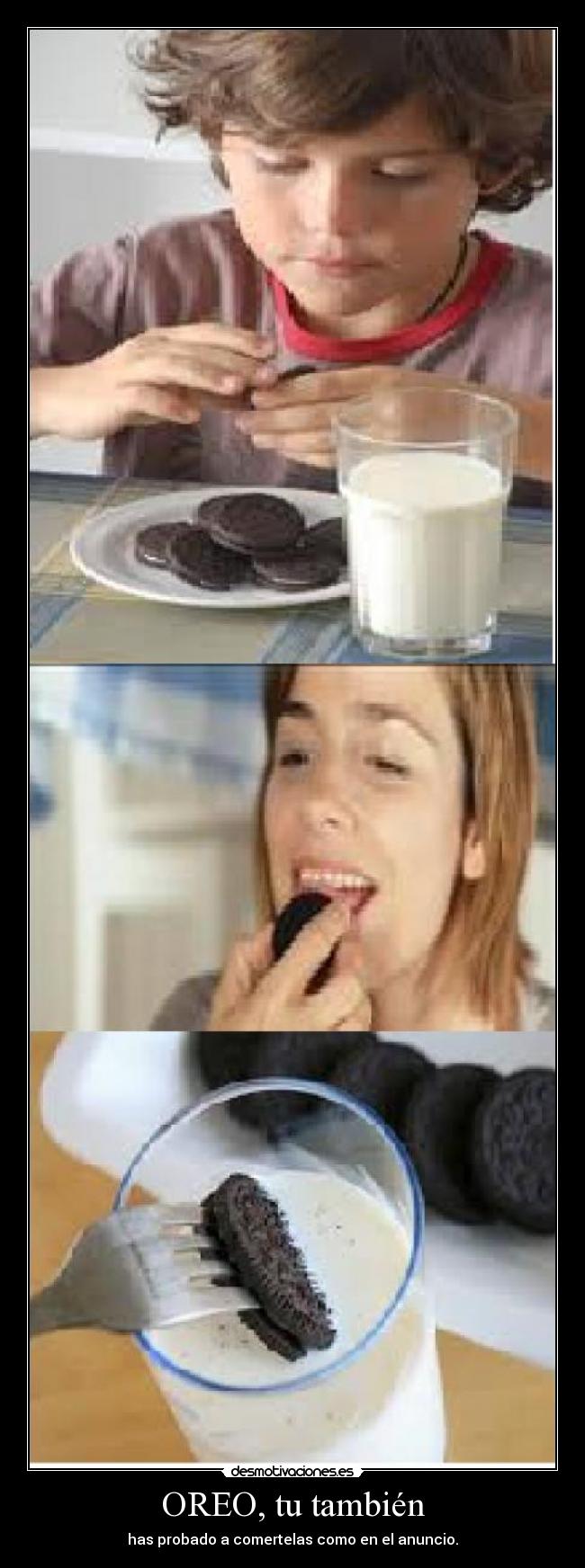 OREO, tu también - has probado a comertelas como en el anuncio.
