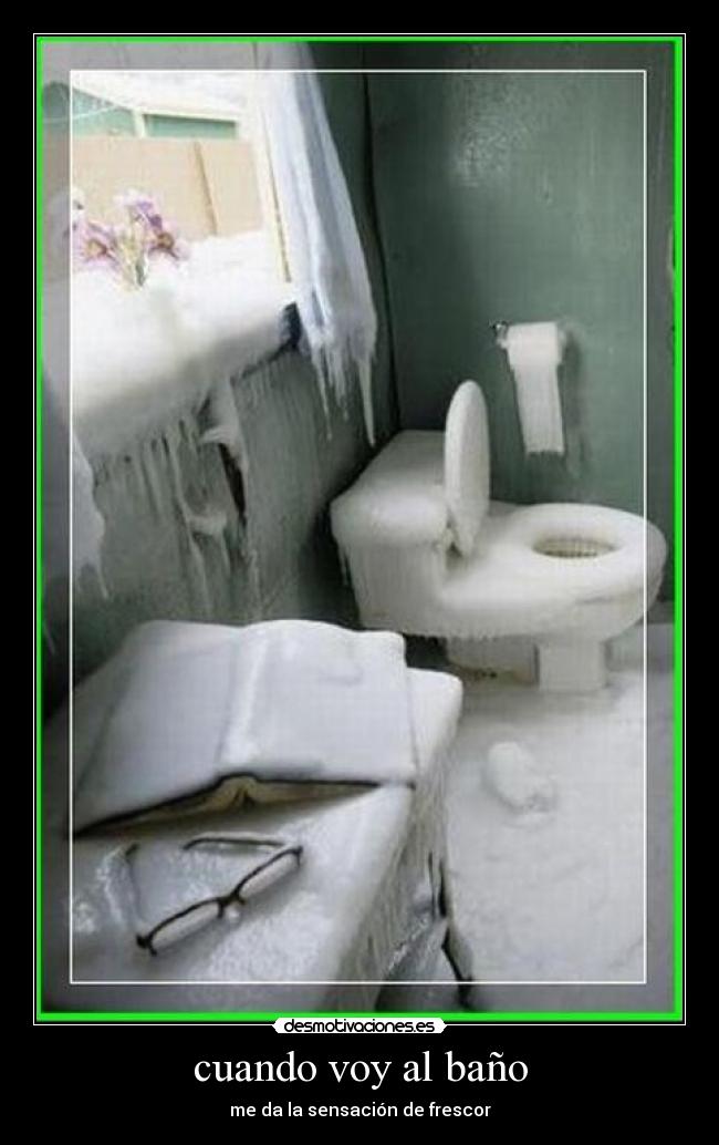 cuando voy al baño - me da la sensación de frescor