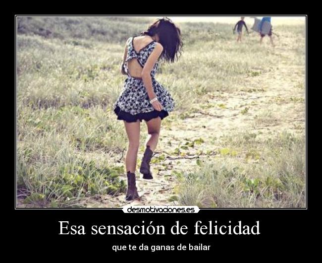 Esa sensación de felicidad -