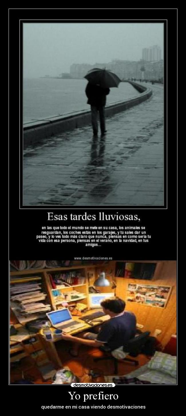 Yo prefiero - quedarme en mi casa viendo desmotivaciones