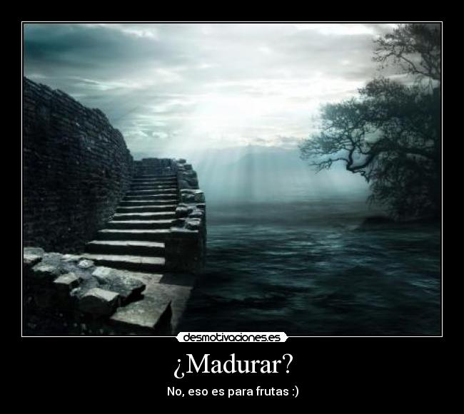 ¿Madurar? - 