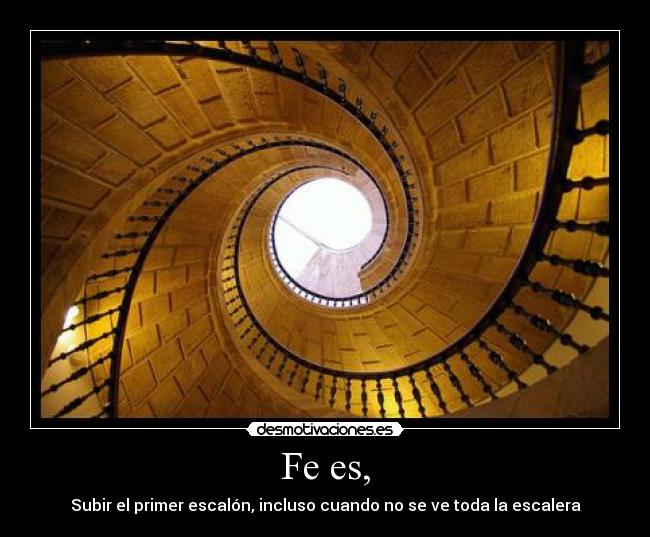 Fe es, - Subir el primer escalón, incluso cuando no se ve toda la escalera