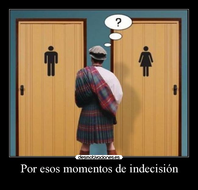 Por esos momentos de indecisión -