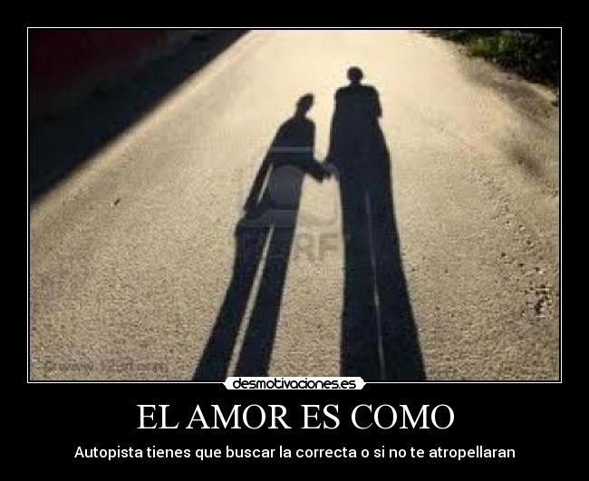 EL AMOR ES COMO - Autopista tienes que buscar la correcta o si no te atropellaran