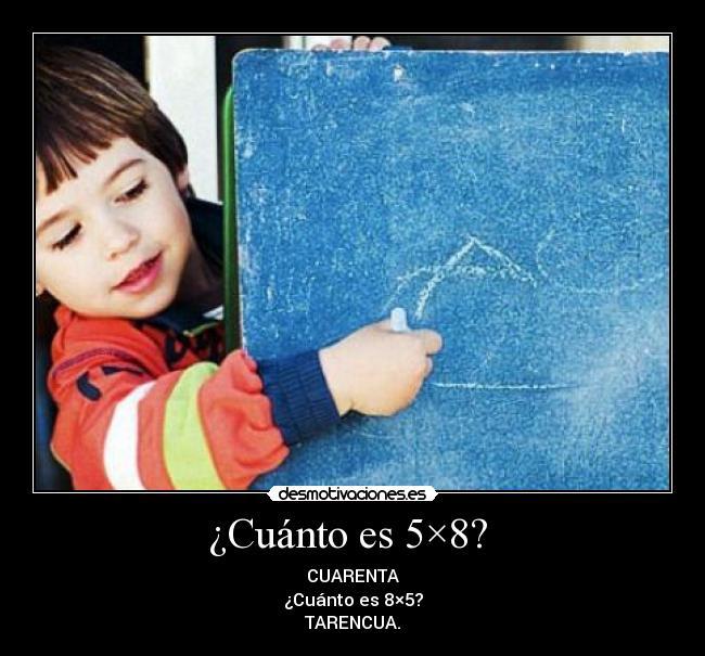 ¿Cuánto es 5×8? - CUARENTA
¿Cuánto es 8×5?
TARENCUA.