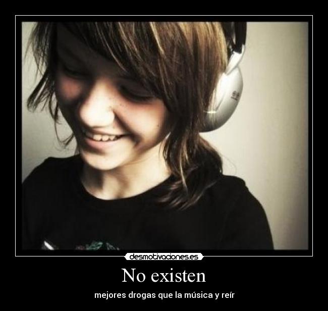 No existen - mejores drogas que la música y reír