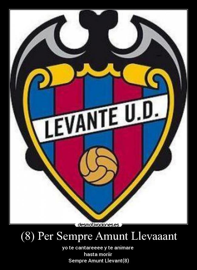 (8) Per Sempre Amunt Llevaaant - yo te cantareeee y te animare 
hasta moriir 
Sempre Amunt Llevant(8)