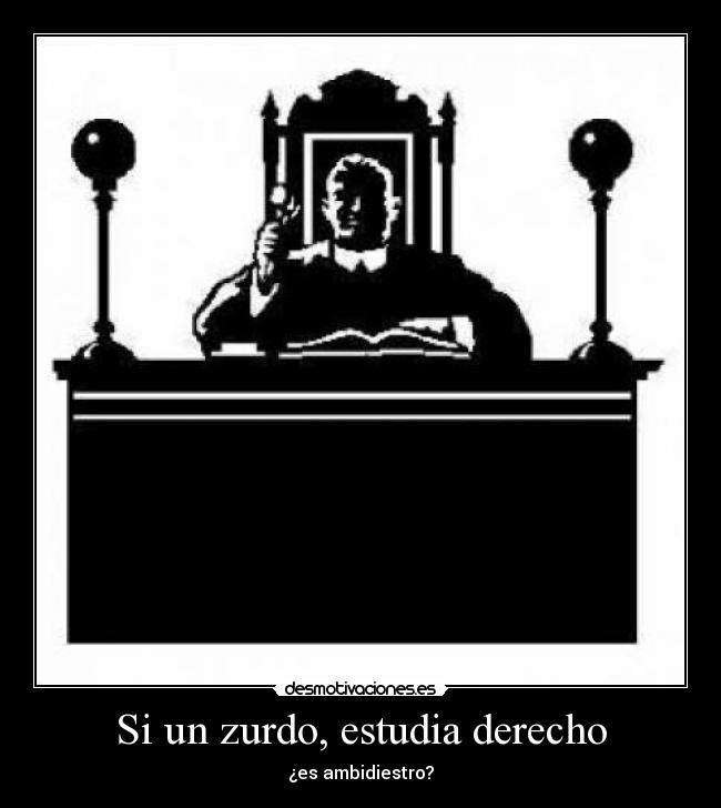 Si un zurdo, estudia derecho -