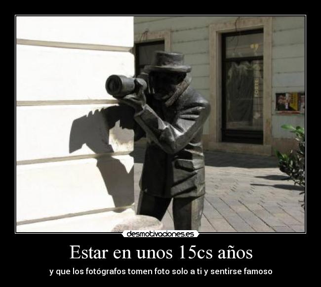 Estar en unos 15cs años -