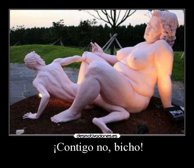 ¡Contigo no, bicho! -