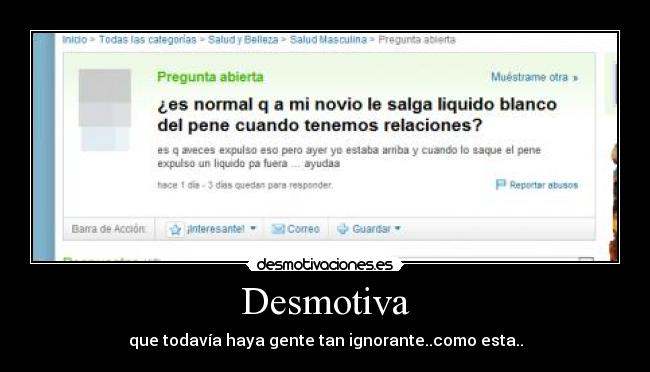 Desmotiva - que todavía haya gente tan ignorante..como esta..