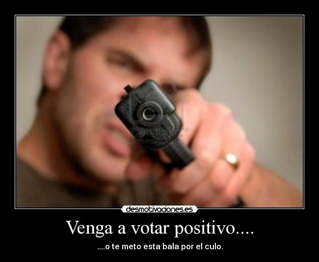 Venga a votar positivo.... - 