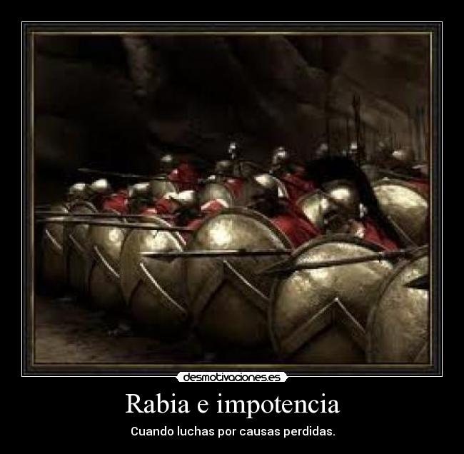 Rabia e impotencia - Cuando luchas por causas perdidas.