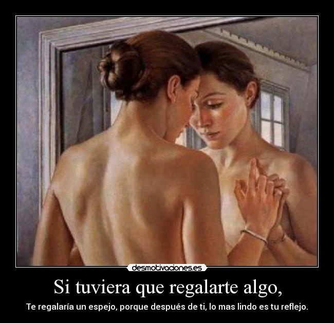 Si tuviera que regalarte algo, -